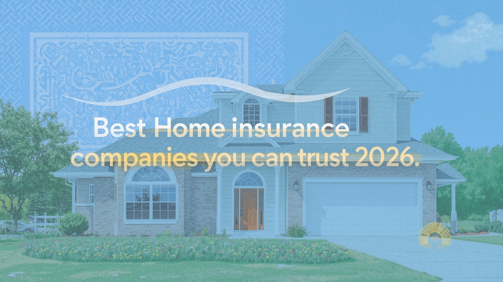 Best Home Insurance Companies You Can Trust in 2026