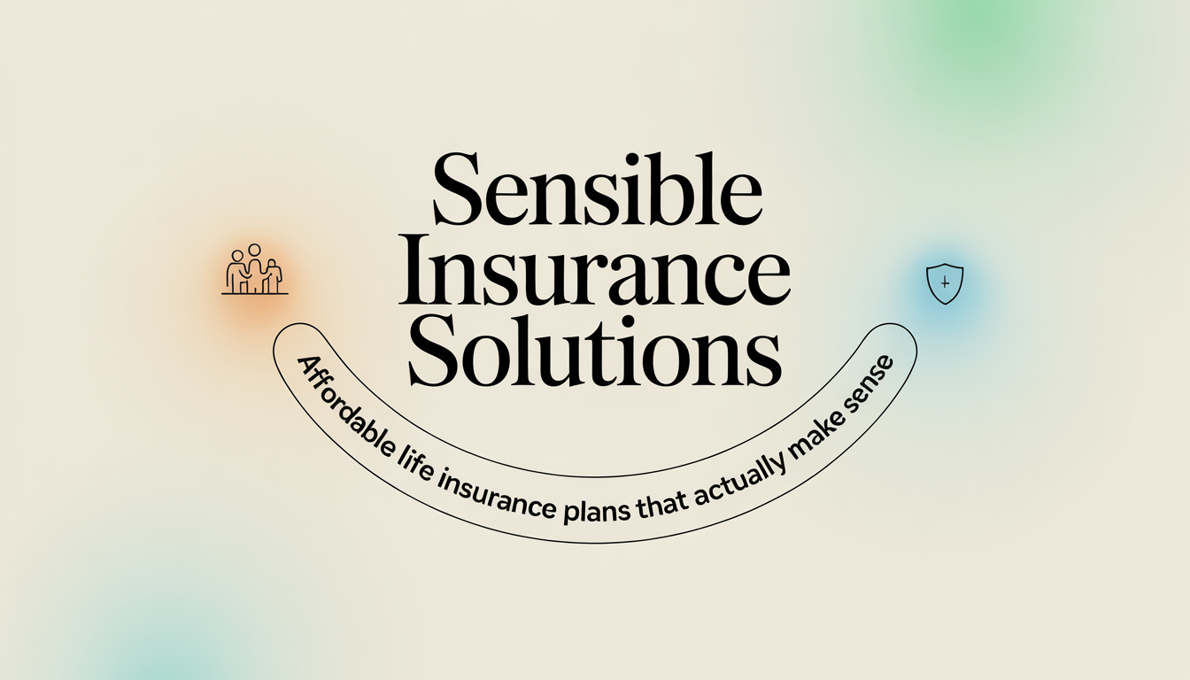 Affordable Life Insurance Plans That Actually Make Sense